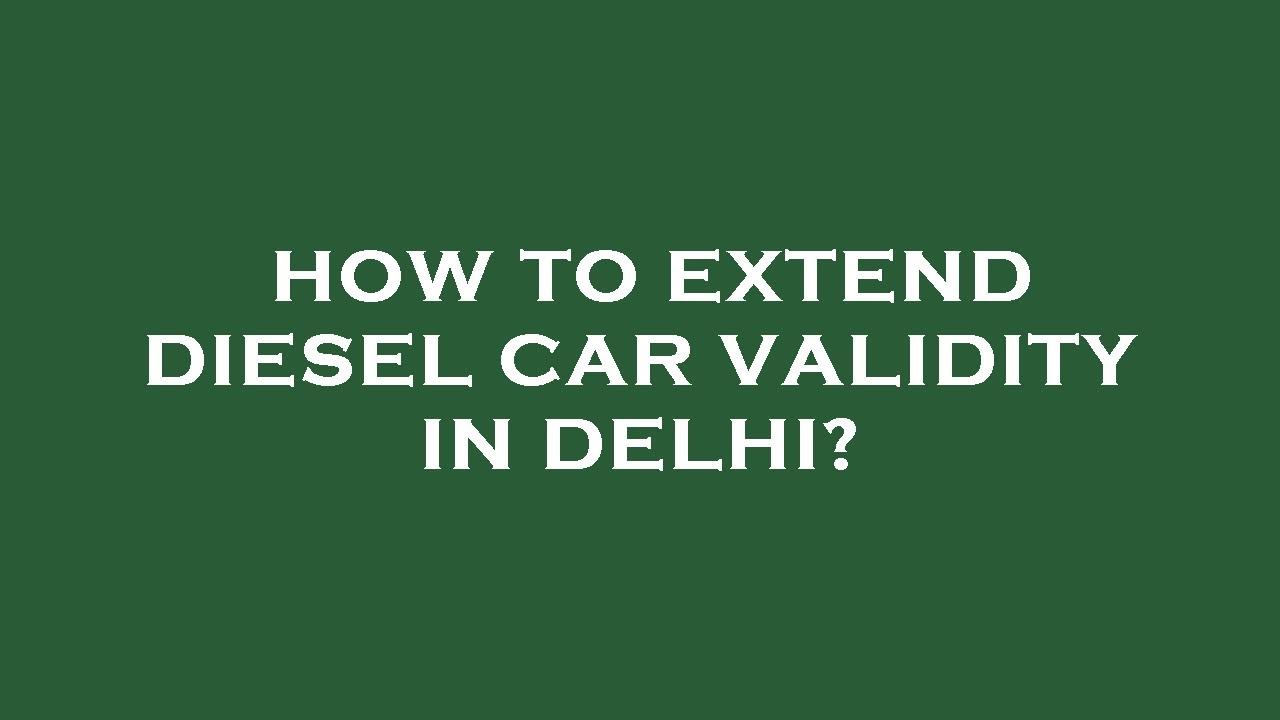 How to extend diesel car validity in delhi? YouTube
