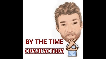 English tutor Nick P Conjunctions (16) By the Time (That)