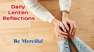 Daily Lenten Reflections - Called To Be Merciful - 14 March 2022