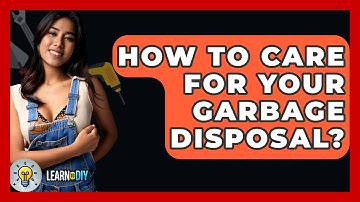 How To Care For Your Garbage Disposal? - LearnToDIY360.com
