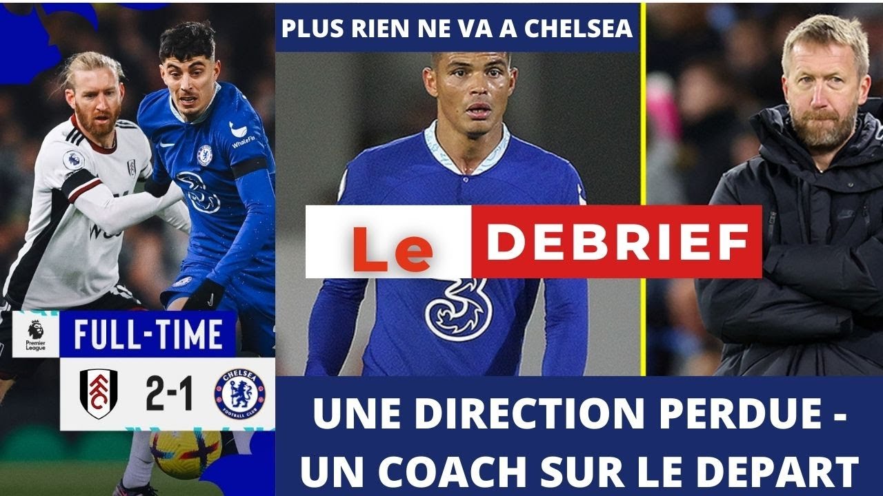 DEDRIEF CHELSEA - - UNE DIRECTION PERDUE - UN COACH SUR LE DEPART - YouTube