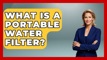 What Is A Portable Water Filter? - Exploring Campgrounds