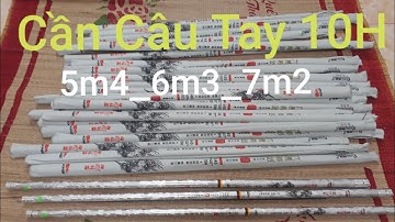 Cần Câu Tay 10H Lục Mạch Kiếm  5m4, 6m3, 7m2 | Test Độ Cứng 19i – Thông Số Chuẩn – Giá Tốt