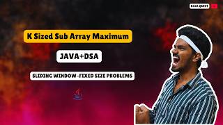K Sized Sub Array Maximum | SLIDING WINDOW | FIXED SIZE | DSA | JAVA