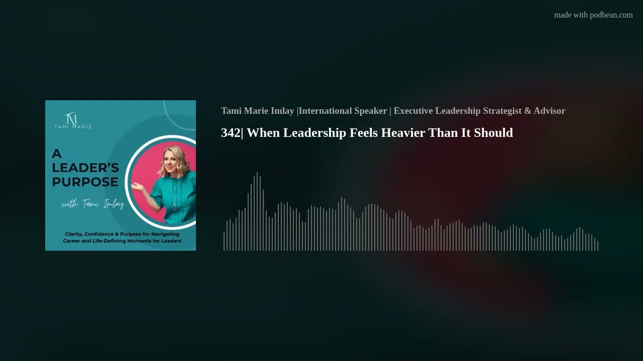 342| When Leadership Feels Heavier Than It Should