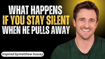 What Happens If You Stay Silent When He Pulls Away | MATTHEW HUSSEY MOTIVATIONAL SPEECH |