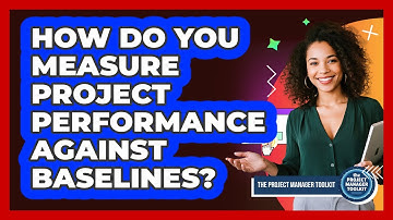 How Do You Measure Project Performance Against Baselines?