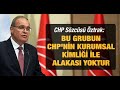 CHP Sözcüsü Faik Öztrak: Bu grubun CHP'nin kurumsal kimliği ile alakası yoktur