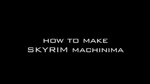 How To Make SKYRIM machinima - The Basics