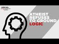 Atheist refuses to ground logic