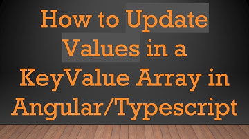 How to Update Values in a KeyValue Array in Angular/Typescript