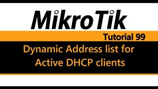 MikroTik Tutorial 99 - Dynamic Address list for Active DHCP clients