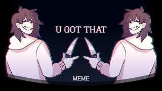 U Got That (Animation MEME)(Creepypasta)