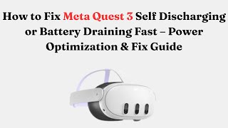 How to Fix Meta Quest 3 Self Discharging or Battery Draining Fast โ Power Optimization & Fix Guide Wealth
