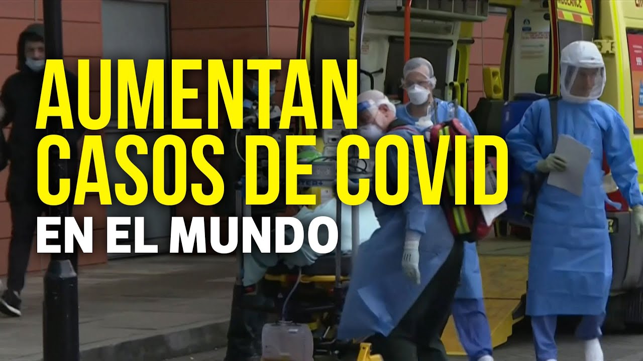 Casos de COVID aumentaron un 80% en todo el mundo - YouTube