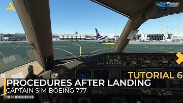 What to Do After Landing the Captain Sim Boeing 777 300 ER  | MSFS 2020 | Tutorial 6