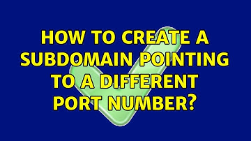 How to create a subdomain pointing to a different port number?