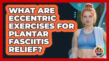 What Are Eccentric Exercises For Plantar Fasciitis Relief? - All Sorts Of Running