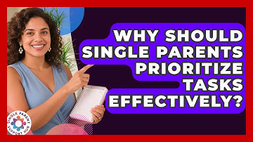 Why Should Single Parents Prioritize Tasks Effectively? - Single Parent Support Hub