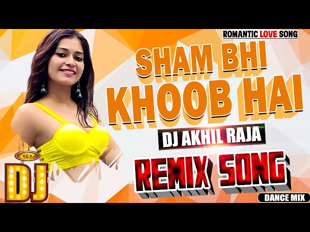 DJ #REMIX HIT |🙂 SHAAM BHI KLHOOB HAI - FULL BASS ELECTRO MIX | HINDI 💞LOVE SONG | DJ AKHIL RAJA class=