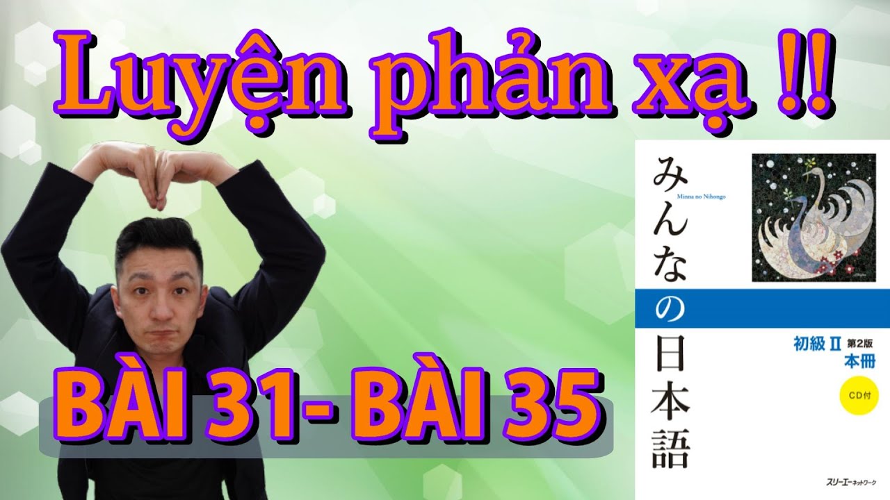 【Bản mới 2020】Luyện phản xạ Kaiwa qua Minna no nihongo Bài 31 - Bài35