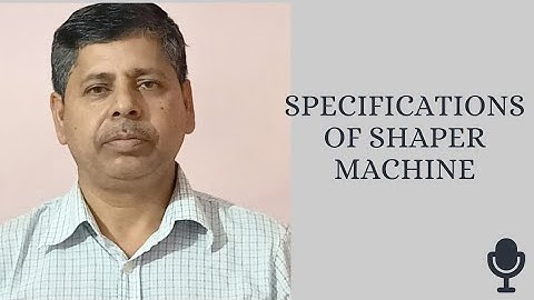 SPECIFICATION OF SHAPER MACHINE | Types of tool used on a shaper machine