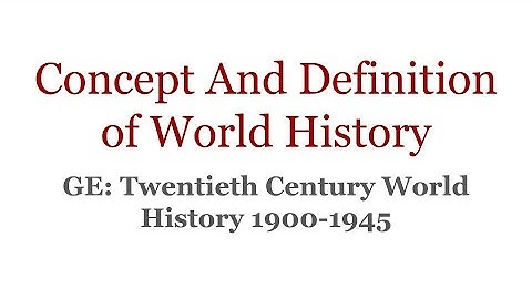Twentieth Century World History 1900-1945| Unit 1 (Concepts and definition of world history)
