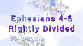 No.54-Pauline Epistles-Ephesians Chapters 4-6 Rightly Divided