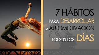 7 Hábitos para desarrollar la automotivación