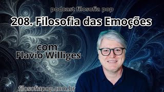 #208 – Filosofia das Emoções, com Flavio Williges