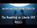 An ordinary day anime versionthe rumbling on liberio ostattack on titan ost