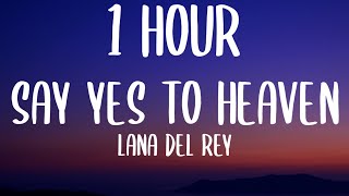 Lana Del Rey - Say Yes To Heaven (1 HOUR/Lyrics)