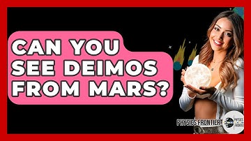 Can You See Deimos From Mars? - Physics Frontier
