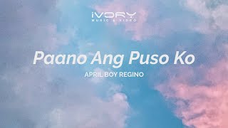 Download Lagu April Boy Regino - Paano Ang Puso Ko (Aesthetic Lyric Video) MP3