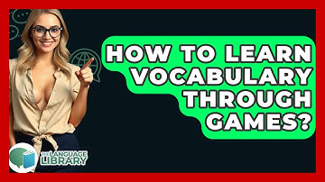 How To Learn Vocabulary Through Games? - The Language Library