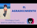 EL AGRADECIMIENTO. Psicóloga y Coach Martha Martínez Hidalgo.