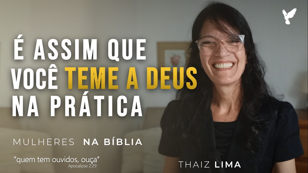 ENTENDA O QUE É, NA PRÁTICA, O TEMOR A DEUS | Mulheres na Bíblia