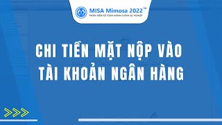 Chi tiền mặt nộp vào tài khoản ngân hàng | MISA Mimosa 2022