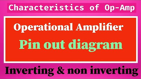 operational amplifier I pin out diagram I Characteristics of Op-Amp I