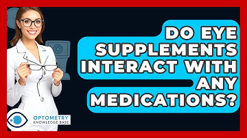 Do Eye Supplements Interact With Any Medications? - Optometry Knowledge Base