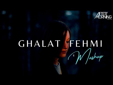 Ghalat Fehmi Mashup | Aftermorning Chillout