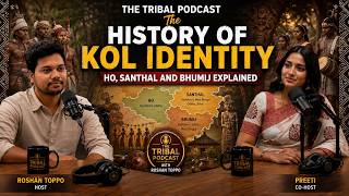 The Tribal Podcast: The History of Kol Identity | Ho, Santhal, and Bhumij Explained | Roshan Toppo