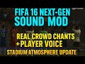 FIFA 16 Next-Gen Sound Mod | Real Crowd Chants + Player Voice &amp; Stadium Atmosphere Update 🔊