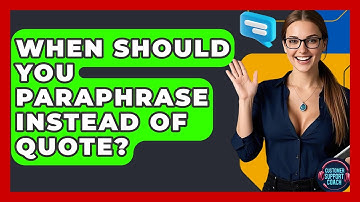 When Should You Paraphrase Instead Of Quote? - Customer Support Coach