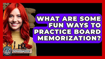 What Are Some Fun Ways To Practice Board Memorization? - The Board Game Xpert
