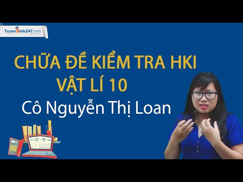 Chữa đề kiểm tra HKI – Vật Lí 10 – Cô Nguyễn Thị Loan
