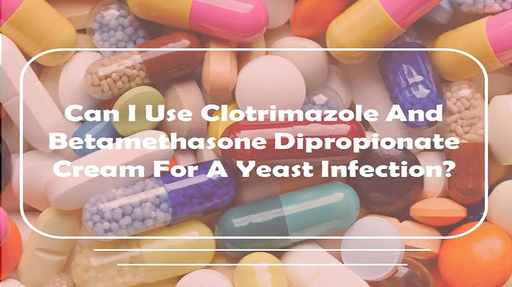 Clotrimazole and betamethasone dipropionate cream yeast infection how to apply