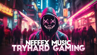 NEFFEX Playlist for TRYHARD Gaming 2024 🎧 Copyright Free Music
