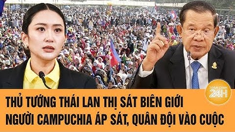 Thủ tướng Thái Lan thị sát biên giới, người Campuchia áp sát, quân đội vào cuộc