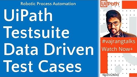 UiPath uipathtestsuite  Change Data for Data Driven test Cases UiPath vajrangtalksuipath